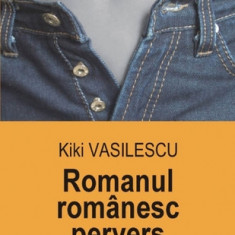 Kiki Vasilescu - Romanul romanesc pervers