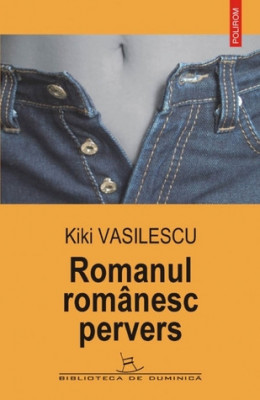 Kiki Vasilescu - Romanul romanesc pervers foto