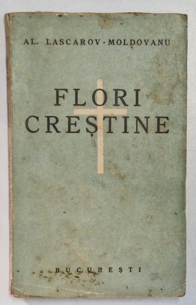FLORI CRESTINE de AL. LASCAROV - MOLDOVANU , EDITIE INTERBELICA