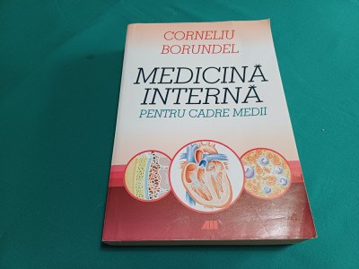 MEDICINĂ INTERNĂ PENTRU CADRE MEDII *CORNELIU BORUNDEL /2009 * E foto