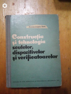 Constructia si tehnologia sculelor,dispozitivelor si verificatoarelor-Fataceanu foto