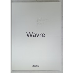 WAVRE par JOSEPH POCHE ...JEAN BOUCHER , ALBUM DE PREZENTARE TURISTICA , 1999