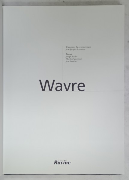 WAVRE par JOSEPH POCHE ...JEAN BOUCHER , ALBUM DE PREZENTARE TURISTICA , 1999