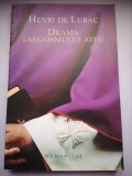Drama Umanismului Ateu - Henri de Lubac, Humanitas, 2007, Crestinism