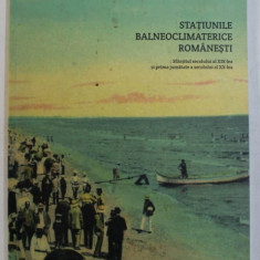 STATIUNILE BALNEOCLIMATERICE ROMANESTI - SFARSITUL SECOLULUI AL XIX - LEA SI PRIMA JUMATATE A SECOLULUI AL XX - LEA de CORNEL CONSTANTIN ILIE , 2012