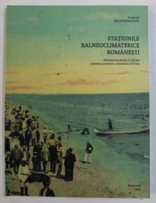 STATIUNILE BALNEOCLIMATERICE ROMANESTI - SFARSITUL SECOLULUI AL XIX - LEA SI PRIMA JUMATATE A SECOLULUI AL XX - LEA de CORNEL CONSTANTIN ILIE , 2012 foto