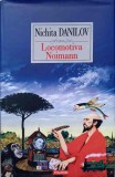 LOCOMOTIVA NOIMANN. ROMAN CU CINCI TALPI (CU DEDICATIA AUTORULUI)-NICHITA DANILOV-238110