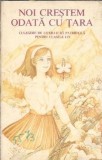 Noi crestem odata cu tara - Culegere de literatura patriotica pentru clasele I-IV