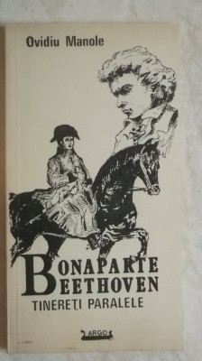 Ovidiu Manole - Bonaparte-Beethoven, tinereti paralele foto