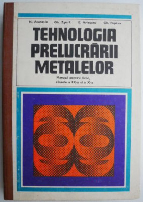 Tehnologia prelucrarii metalelor Manual pentru licee clasele a IX-a si a X-a &amp;ndash; N. Atanasiu foto