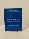 Educația &icirc;n spectacol. Protagonist: Solomon Marcus