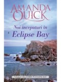 Noi inceputuri in Eclipse Bay/Amanda Quick