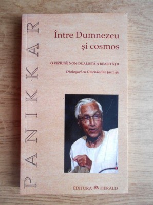 Raimon Panikkar - Intre Dumnezeu si cosmos. O viziune non-dualista a realitatii foto