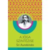 A j&oacute;ga szint&eacute;zise - Sri Aurobindo - Carte maghiara, 2022, 656 oldalak, kem&eacute;nyt&aacute;bl&aacute;s