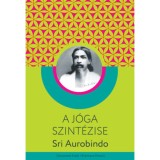A j&oacute;ga szint&eacute;zise - Sri Aurobindo