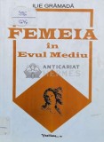Femeia in evul mediu - 1998 - Ilie Gramada ($L59)
