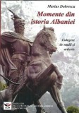 Cumpara ieftin Momente din istoria Albaniei. Culegere de studii si articole - Marius Dobrescu