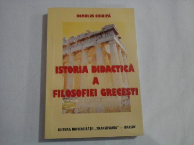ISTORIA DIDACTICA A FILOSOFIEI GRECESTI - ROMULUS CHIRITA - (autograf si dedicatie) foto
