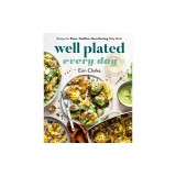 Well Plated Every Day: Recipes for Easier, Healthier, More Exciting Daily Meals: A Cookbook