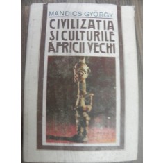 CIVILIZATIA SI CULTURILE AFRICII VECHI - MANDICS GYORGY
