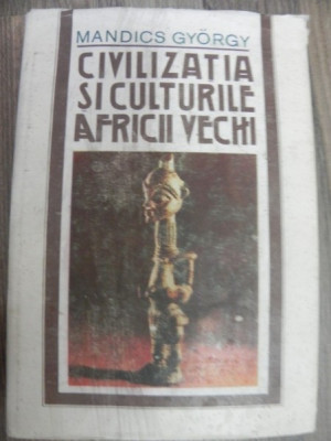 Civilizatia si Culturile Africii Vechi - MANDICS GYORGY foto