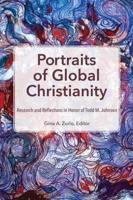 Portraits of Global Christianity: Research and Reflections in Honor of Todd M. Johnson foto