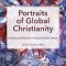 Portraits of Global Christianity: Research and Reflections in Honor of Todd M. Johnson