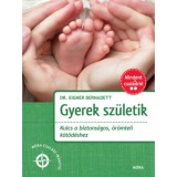 Gyerek sz&uuml;letik - Kulcs a biztons&aacute;gos, &ouml;r&ouml;mteli k&ouml;tőd&eacute;shez - Dr. Eigner Bernadett
