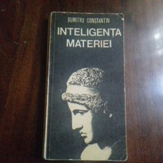 INTELIGENTA MATERIEI - PRIMA EDITIE - DUMITRU CONSTANTIN, ED MILITARA 1981 347P foto