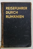 REISEFUHRER DURCH RUMANIEN ( GHID DE CALATORIE IN ROMANIA ) , TEXT IN LIMBA GERMANA , 1932