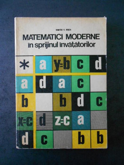 DUMITRU V. ROSCA - MATEMATICI MODERNE IN SPRIJINUL IVATATORILOR