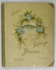 UNSERE LIEBLINGS BLUMEN (FLORILE NOASTRE IUBITE ) , TEXT IN LIMBA GERMANA CU CARACTERE GOTICE , INCEPUTUL SEC.XX
