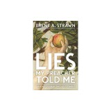 Lies My Preacher Told Me: An Honest Look at the Old Testament
