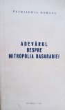 Adevarul despre Mitropolia Basarabiei - Adevarul despre Mitropolia Basarabiei (Editia: 1993)