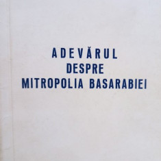 Adevarul despre Mitropolia Basarabiei - Adevarul despre Mitropolia Basarabiei (1993)