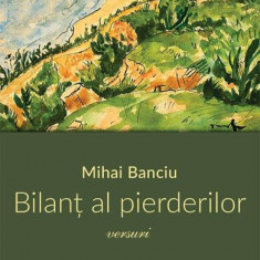 Bilanț al pierderilor - Paperback brosat - Mihai Banciu - Școala Ardeleană