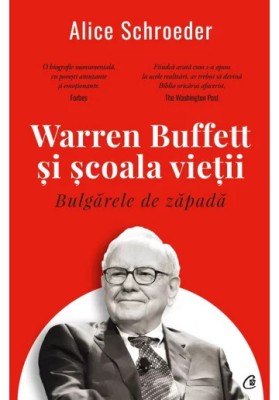 Warren Buffett si scoala vietii - Alice Schroeder foto