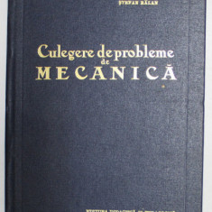 CULEGERE DE PROBLEME DE MECANICA de STEFAN BALAN ,1972