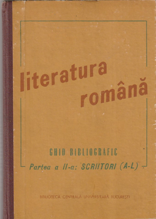 BIBL CENTR UNIVERSITARA BUCURESTI - LIT RO - GHID BIBLIOGRAFIC SCRIITORI 2 VOL