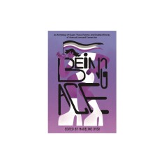 Being Ace: An Anthology of Queer, Trans, Femme, and Disabled Stories of Asexual Love and Connection
