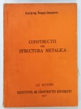 CONSTRUCTII CU STRUCTURA METALICA de DRAGOS GEORGESCU , 1977, UZ INTERN