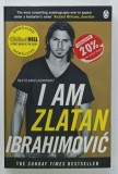I AM ZLATAN IBRAHIMOVIC by ZLATAN IBRAHIMOVIC with DAVID LAGERCRANTZ , 2013