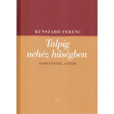 Talpig nehez husegben - Kisregenyek, esszek - Kunszabo Ferenc foto