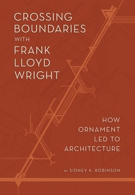 Crossing Boundaries with Frank Lloyd Wright: How Ornament Led to Architecture foto