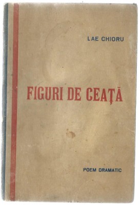 Lae Chioru - Figuri de ceata. Poem dramatic (Editie princeps) foto