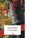 Artistul Begbie - Irvine Welsh
