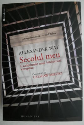 Secolul meu Confesiunile unui intelectual european - Aleksander Wat foto