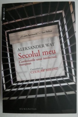 Secolul meu Confesiunile unui intelectual european - Aleksander Wat foto