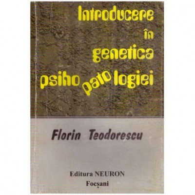 Florin Teodorescu - Introducere in genetica psihopatologiei - 125110 foto