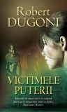 Victimele puterii - Paperback brosat - Robert Dugoni - RAO